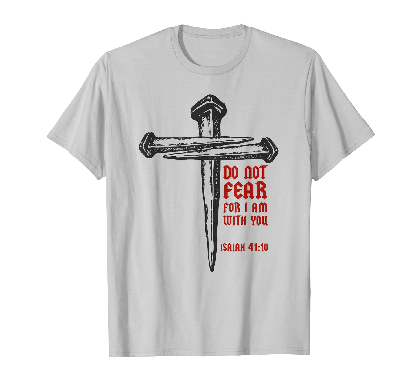 Christian Cross Nails Jesus Faith Isaiah 41:10 Bible Verse T-Shirt