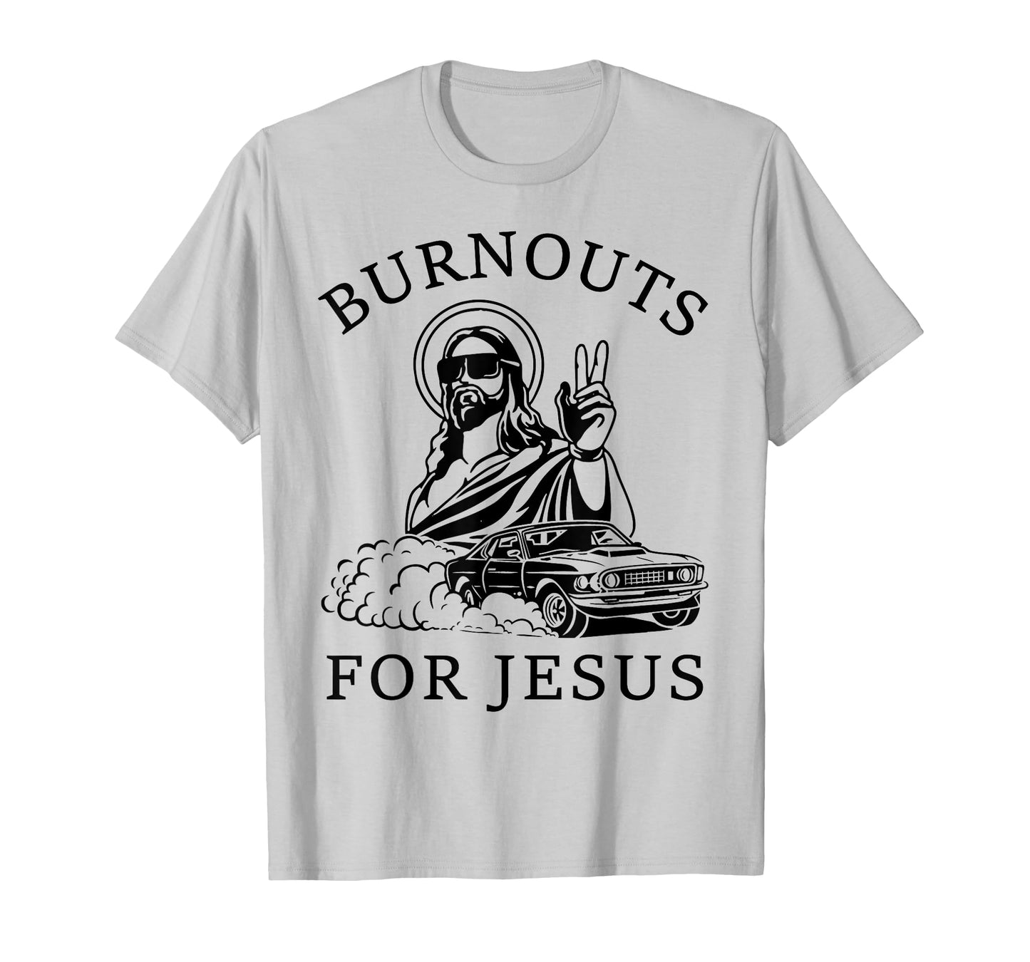 Burnouts For Jesus Funny Drift Funny Car Lovers Sport Lovers T-Shirt