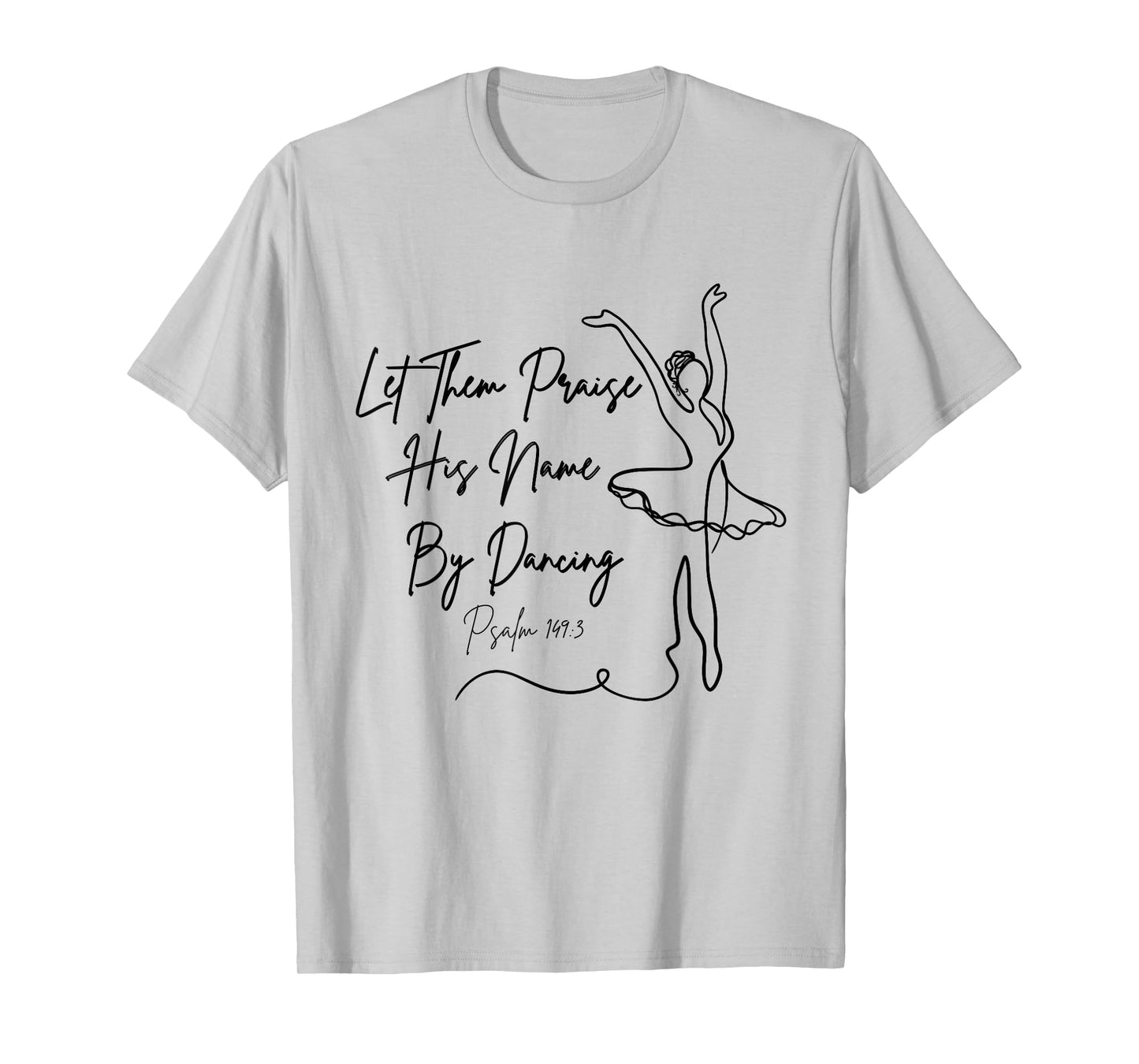 Let Them Praise His Name with Dancing Christian Ballet Dance T-Shirt