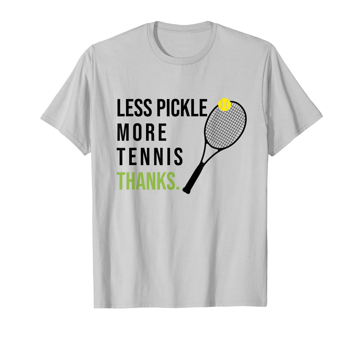 Less Pickle More Tennis Thanks Funny Tennis Player Joke Meme T-Shirt
