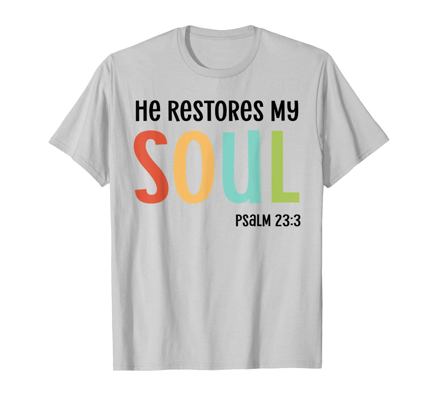 He Restores My Soul Christian Psalm 23:3 Bible Jesus Gift T-Shirt