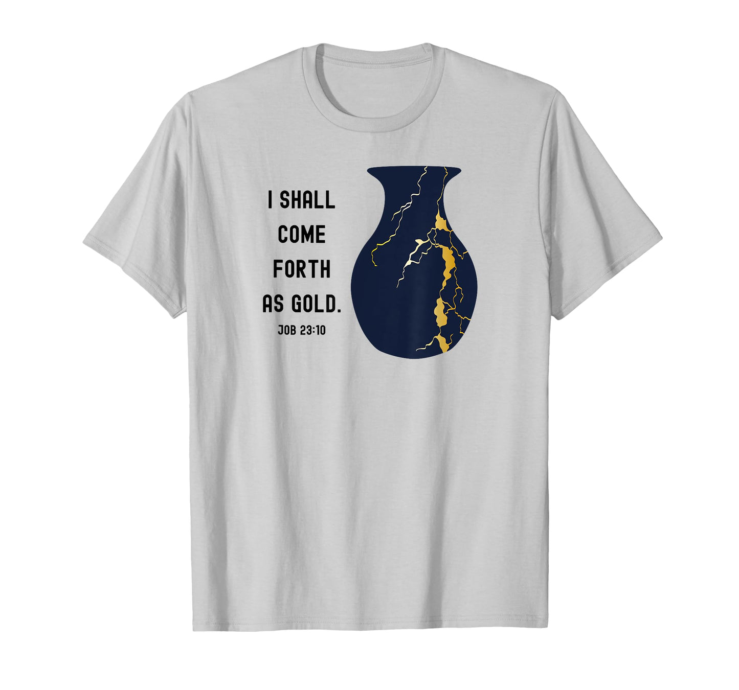 Come Forth as Gold Bible Verse Job Kintsugi Christian Jesus T-Shirt
