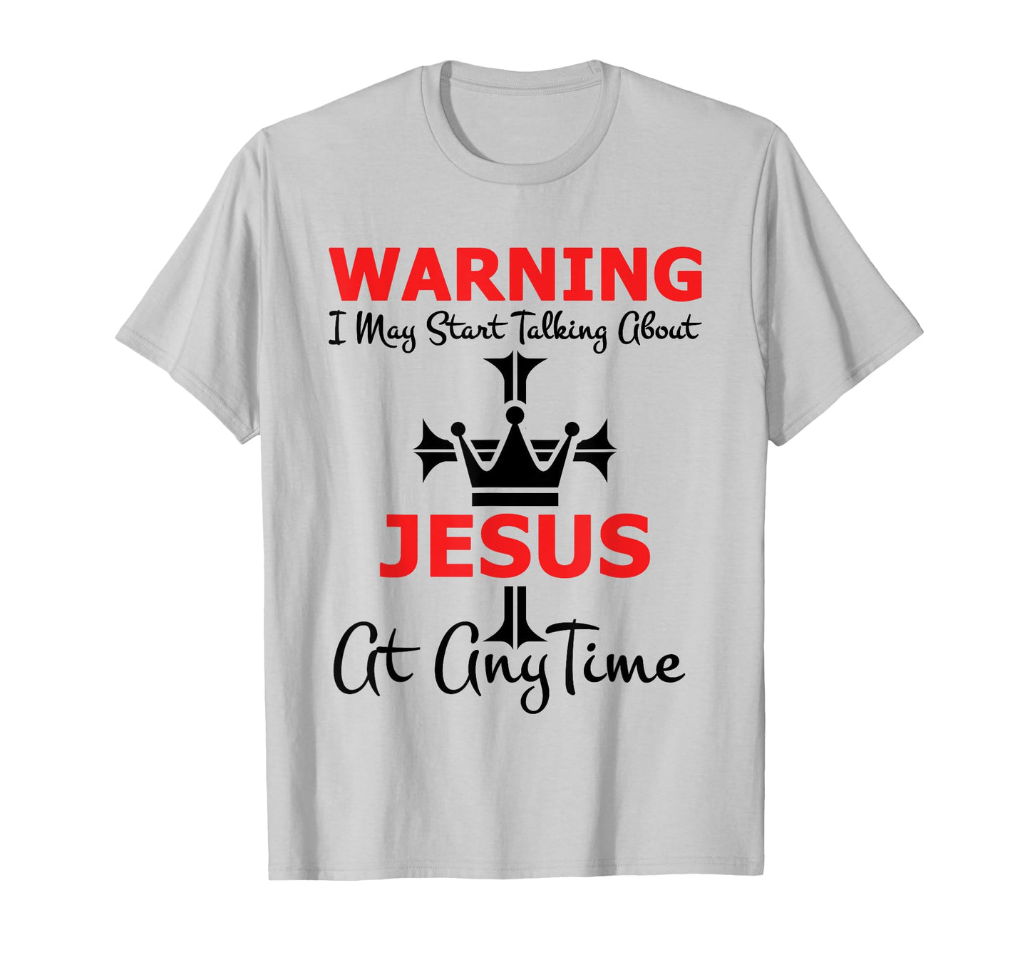 Warning I May Start Talking About Jesus At Any Time T-Shirt