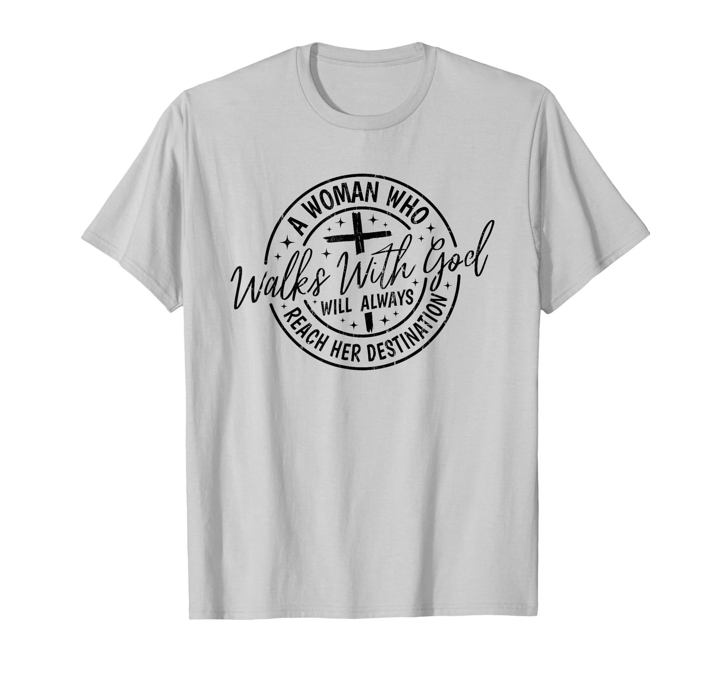 A Woman Who Walks With God Will Always Reach Her Destination T-Shirt