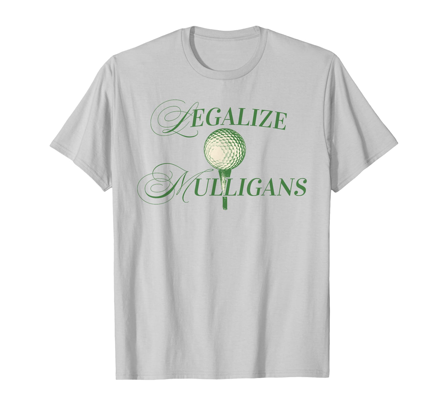 Legalize Mulligans funny Golfing Golf Player quote men woman T-Shirt