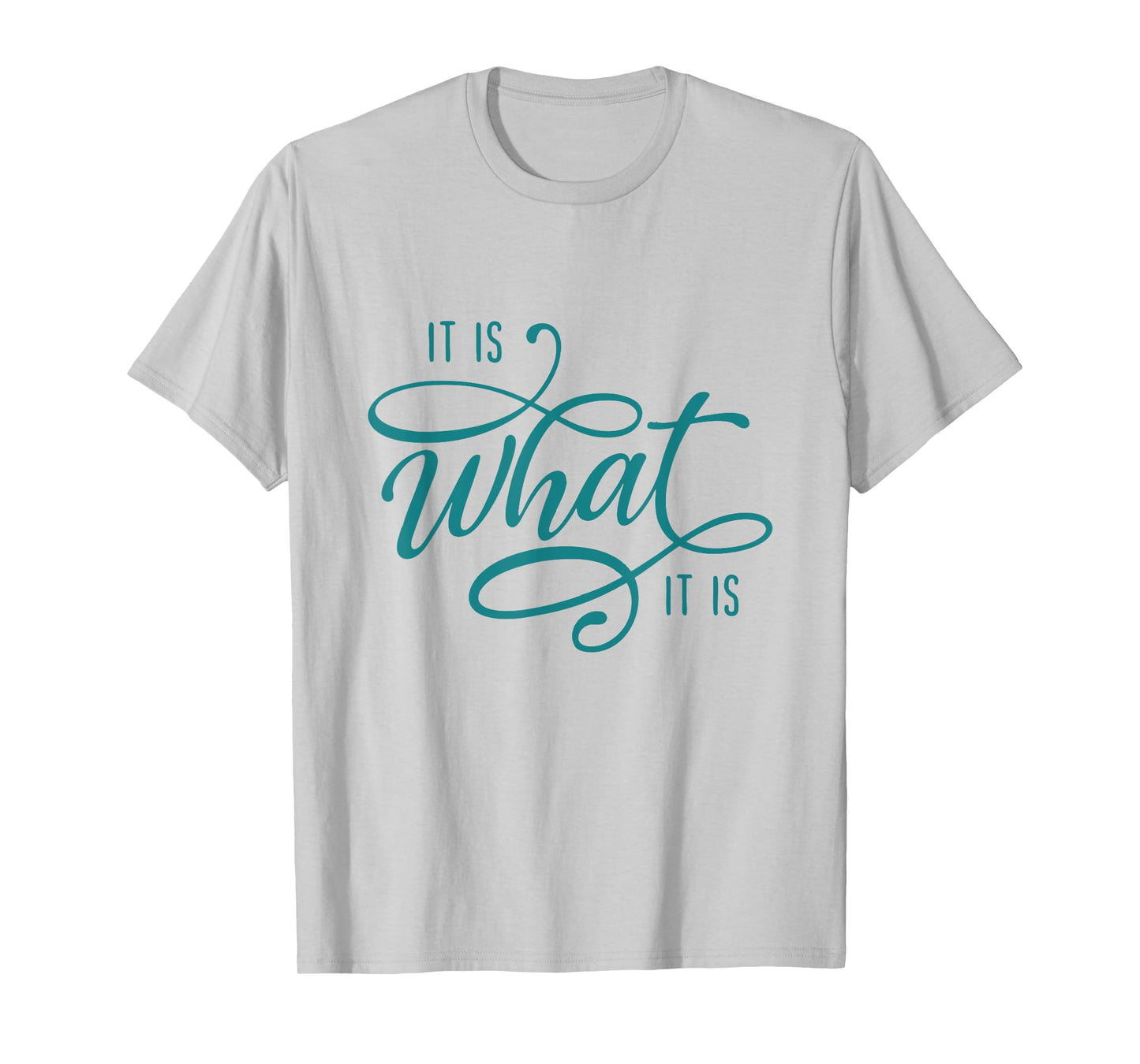 It Is What It Is Humor Sarcastic Statement Quote T-Shirt