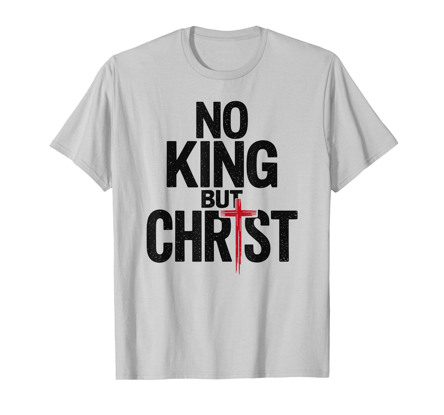 Cross Faith Christian No King But Christ Jesus Is King T-Shirt
