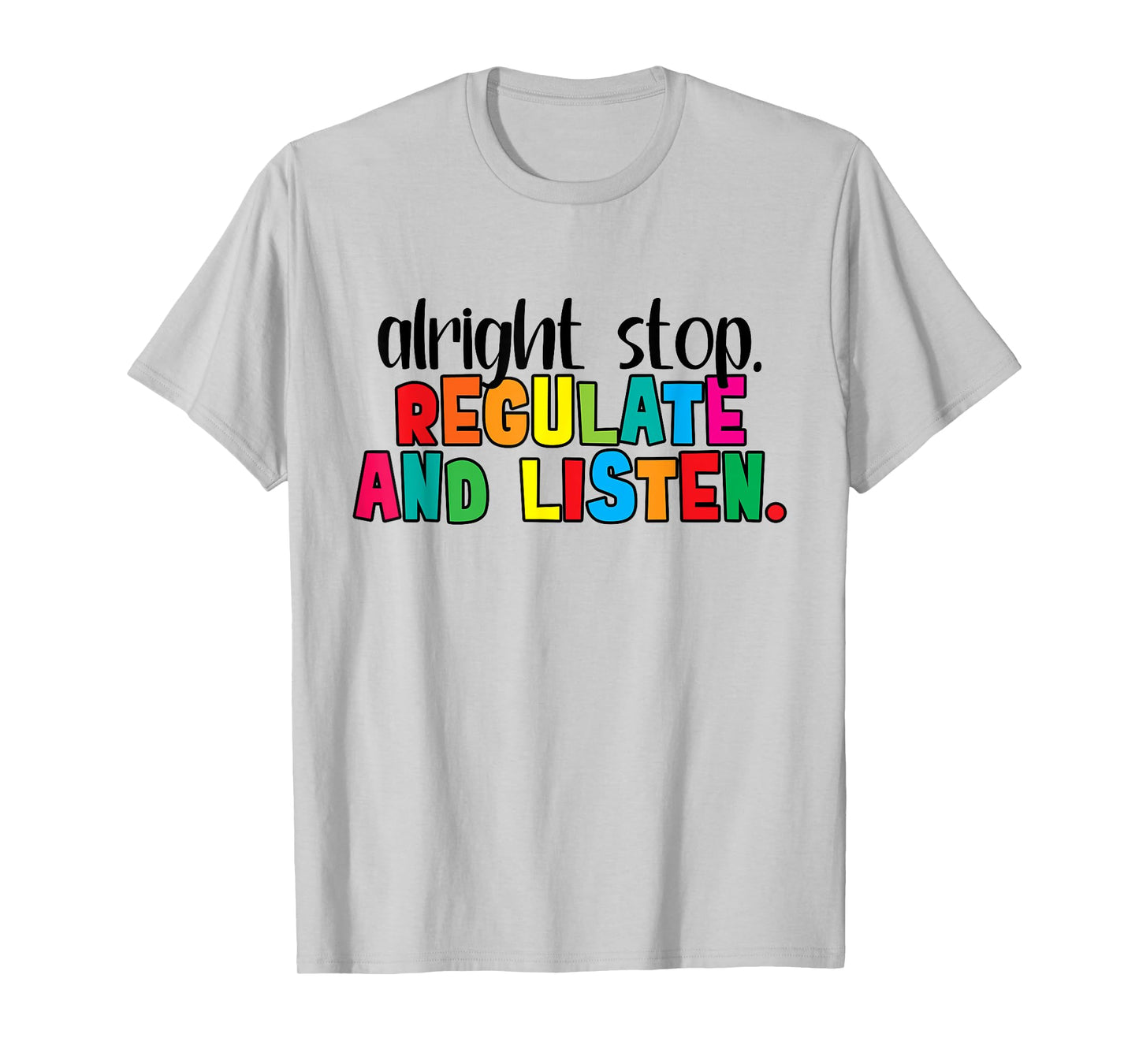 Alright Stop Regulation and Listen Are You Feeling Quote T-Shirt