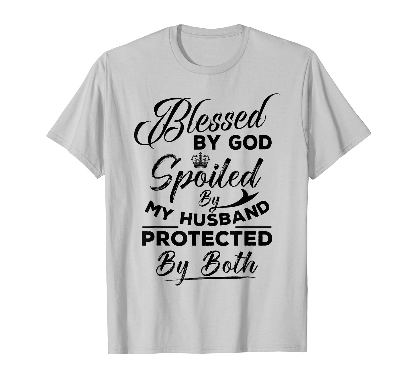 Blessed By God Spoiled by My Husband Protected By Both T-Shirt