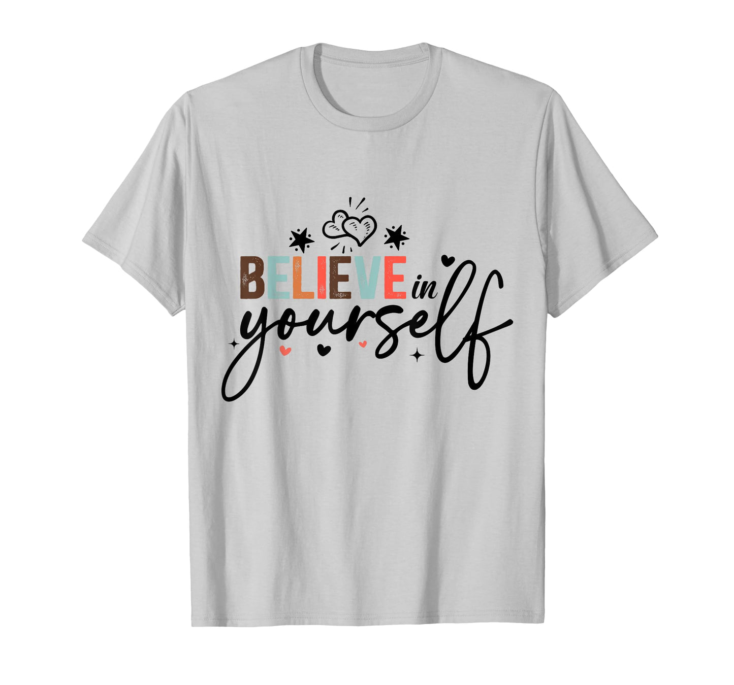 Believe In Yourself Positive Message Motivational Womens T-Shirt