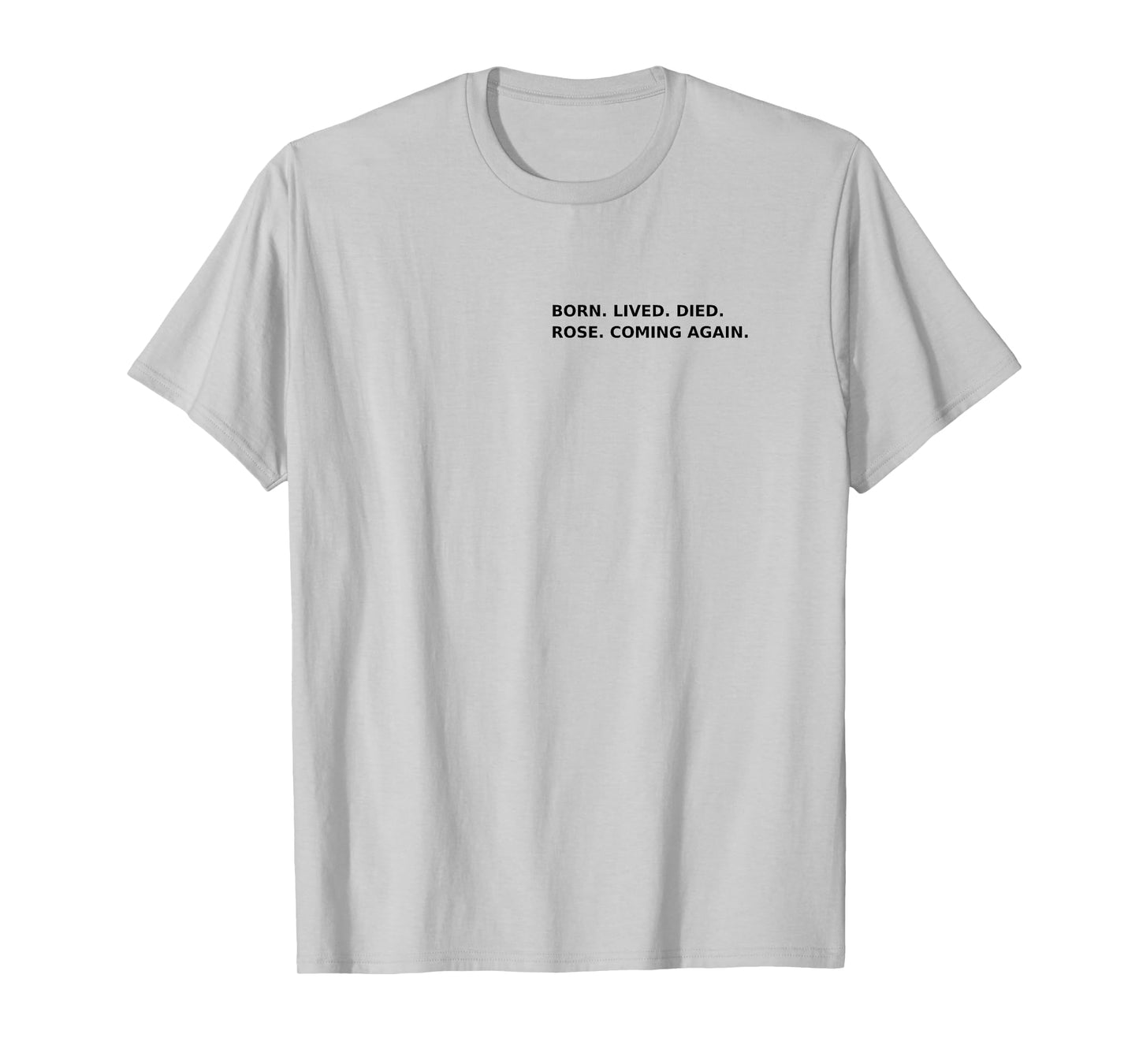 Born Lived Died Rose Coming Again Full Gospel Scripture #2 T-Shirt