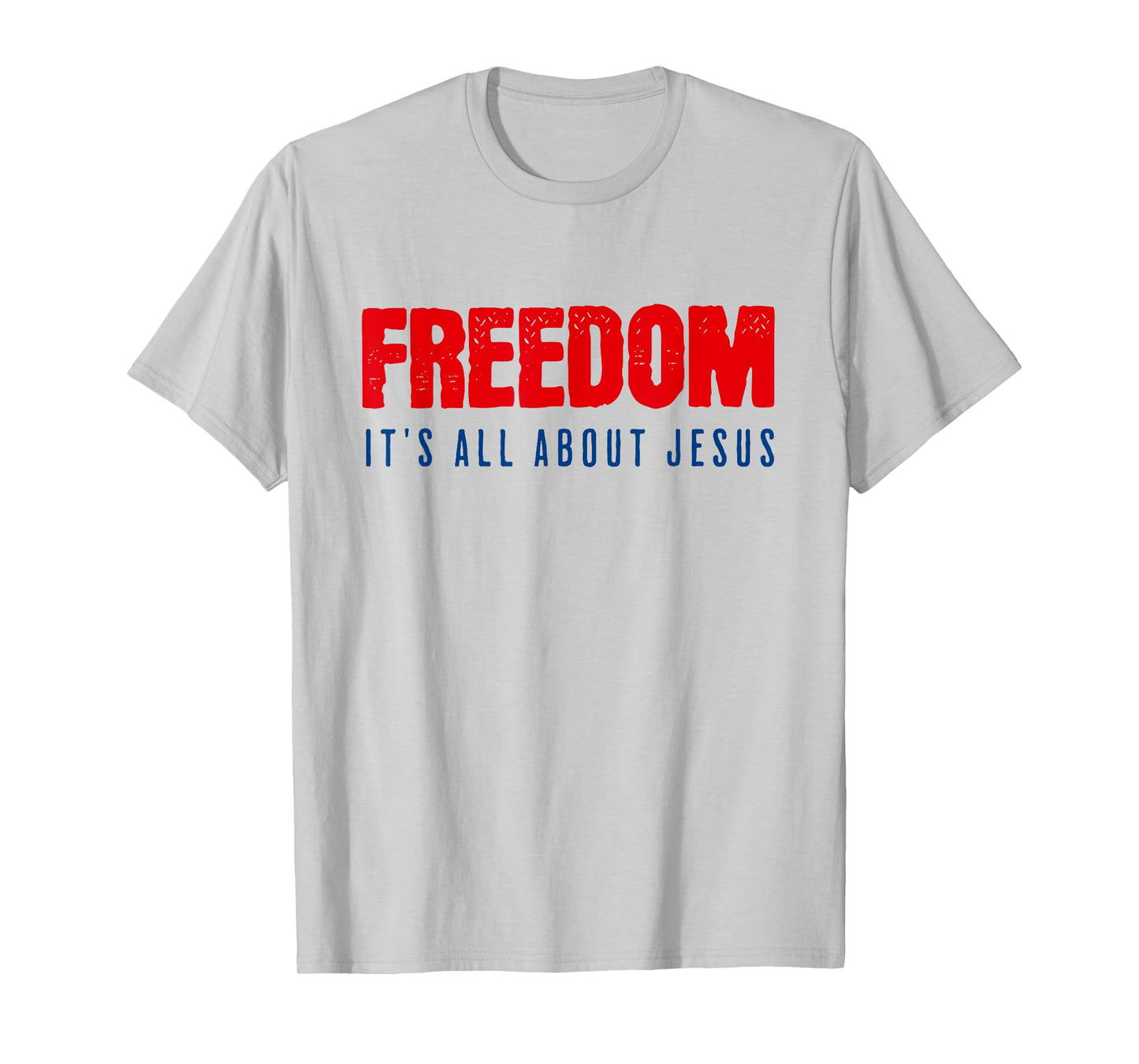 Freedom, It's All About Jesus Christian Patriot T-Shirt