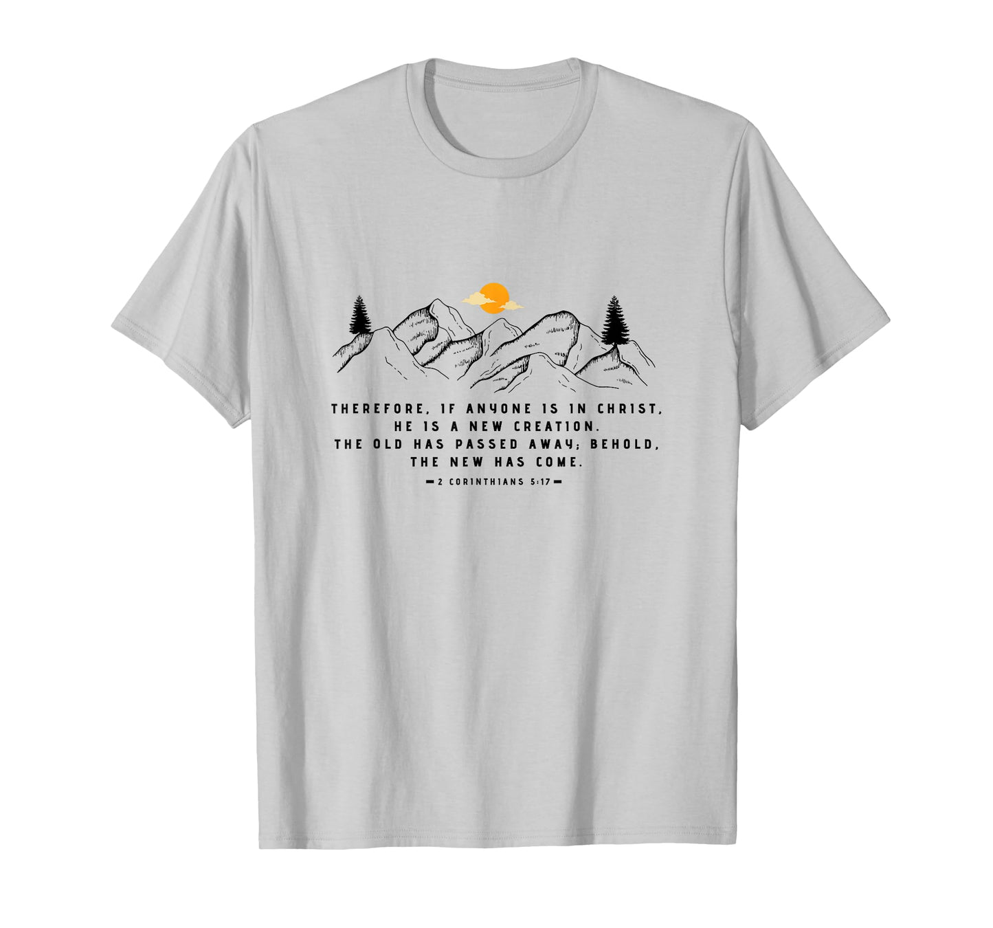 A New Creation 2 Corinthians 5:17 by 24/15 T-Shirt