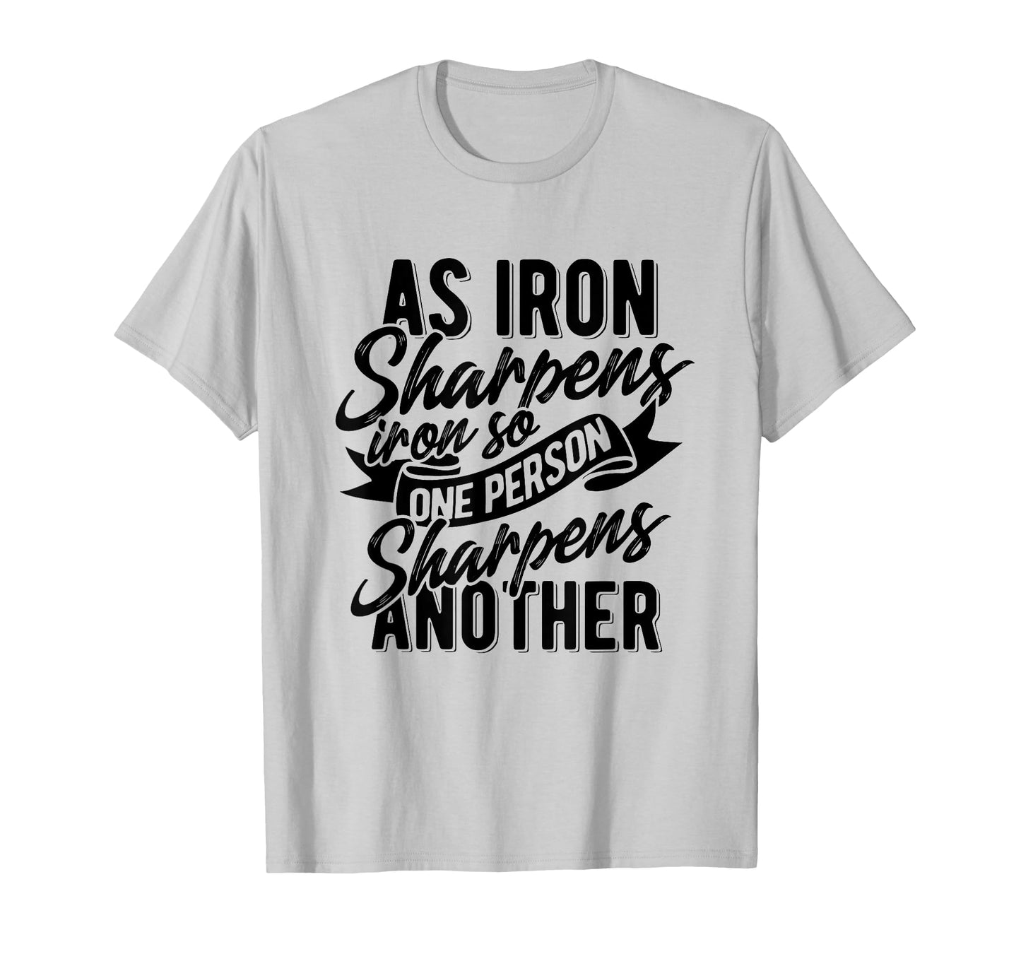 As Iron sharpens iron so one Person sharpens another T-Shirt