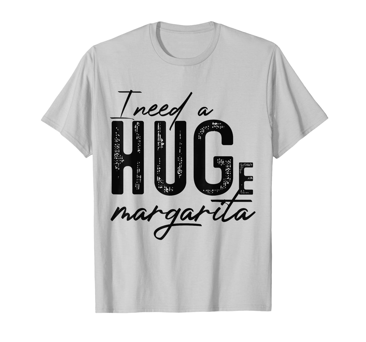 I Need A Huge Margarita Alcohol Drinking Quote Adult Humor T-Shirt