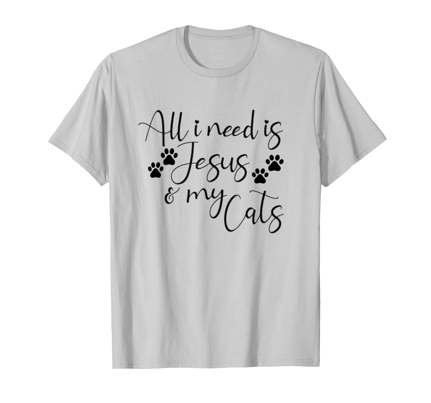 All I Need Is Jesus And My Cats Funny T-Shirt
