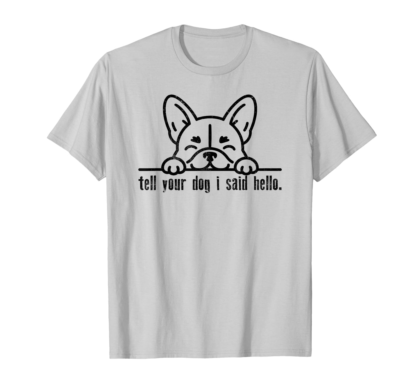 Tell Your Dog I Said Hello Paw Dog Lover Funny Pet Owner T-Shirt