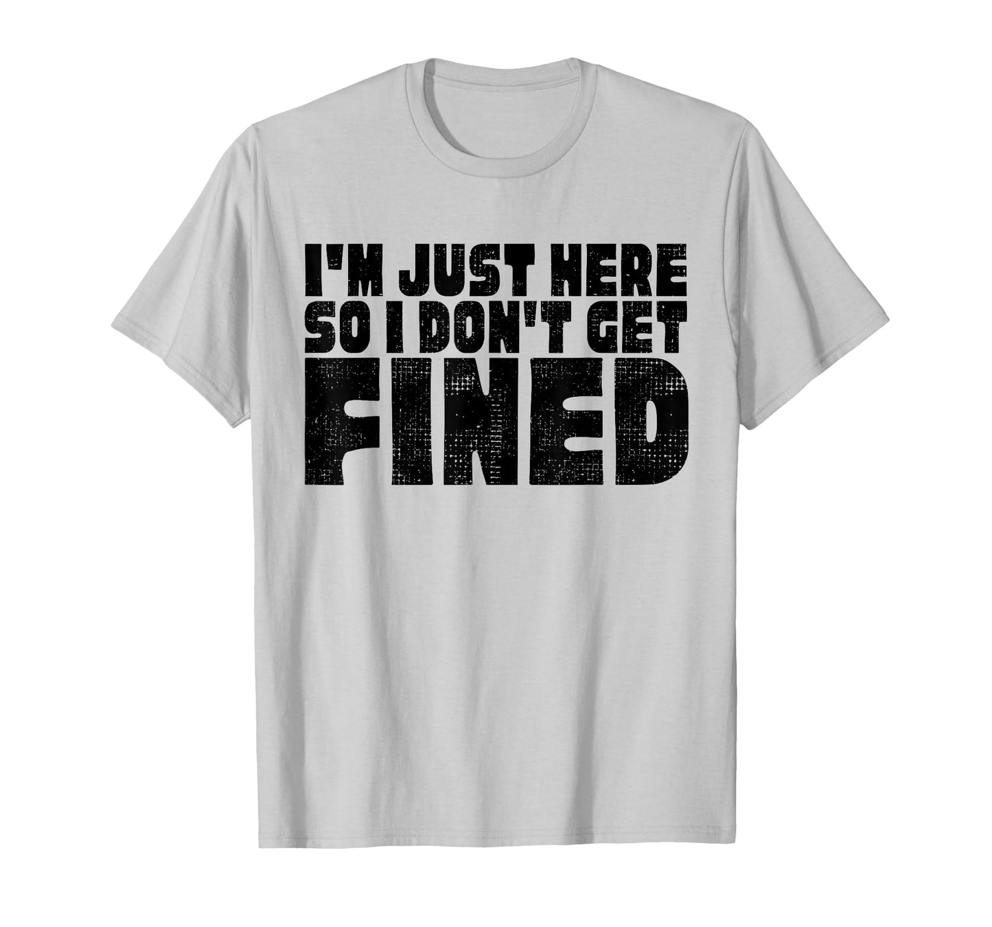 FAMOUS BLACK QUOTES, I'M JUST HERE SO I DON'T GET FINED T-Shirt