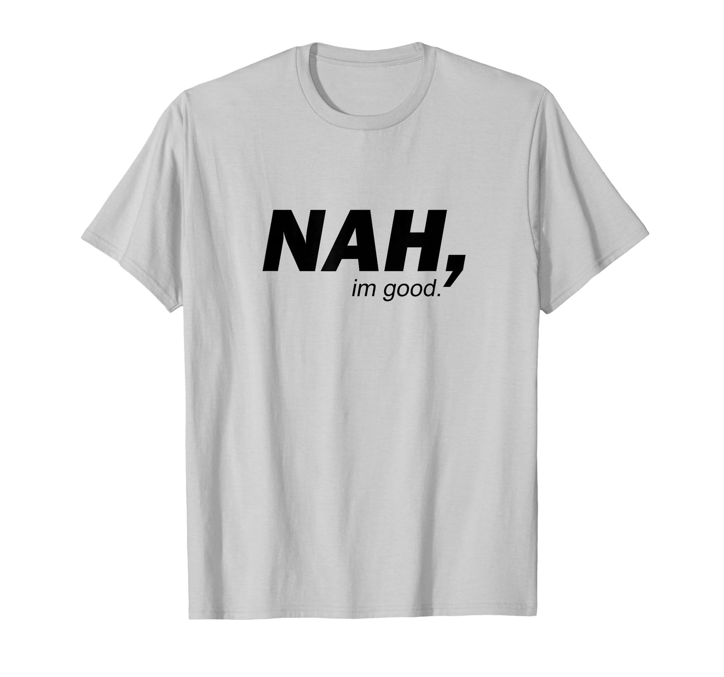 Funny Nah I'm Good Sarcastic Humor Minimalist Quote T-Shirt