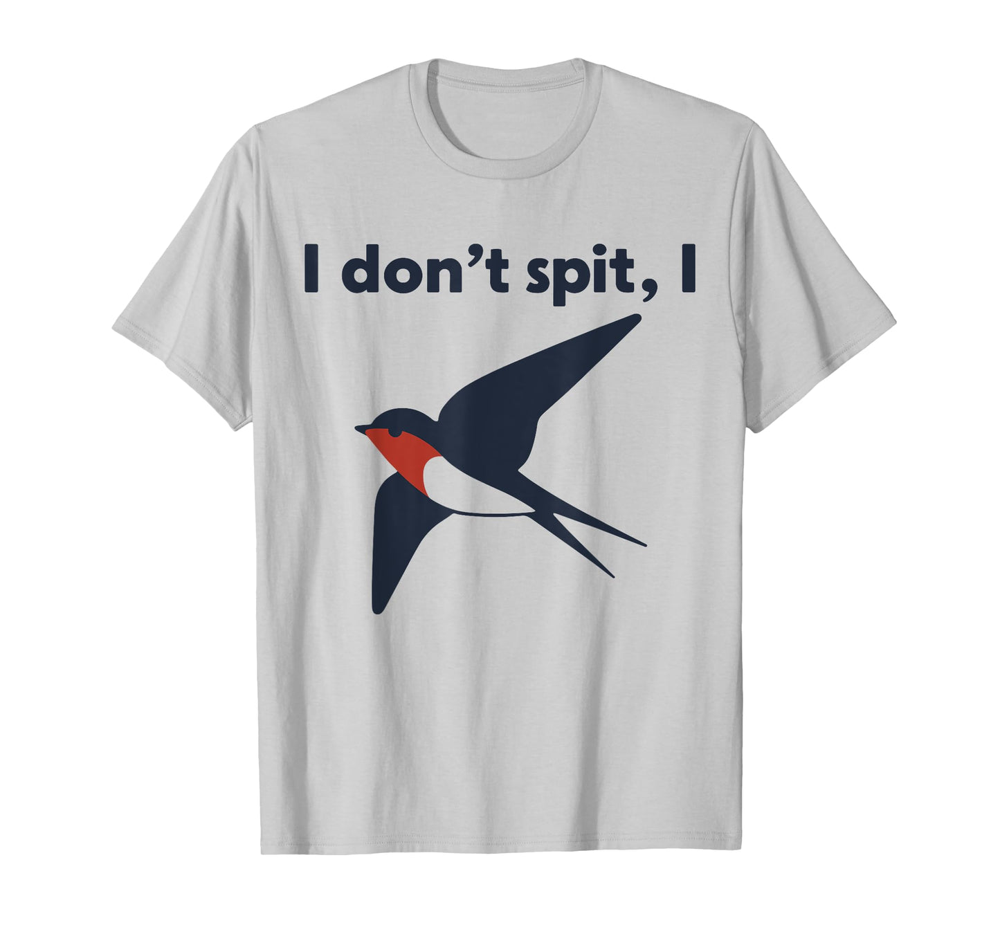 I Don't Spit I Swallow T-Shirt