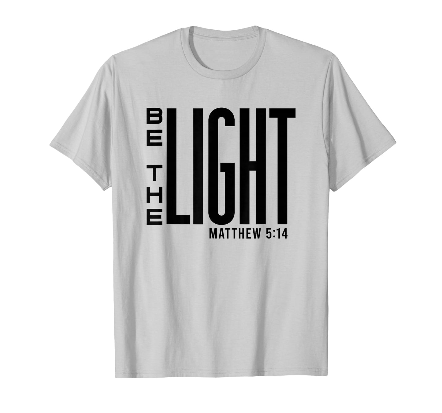 Be The Light - Christian Faith, Inspirational Bible Verse T-Shirt