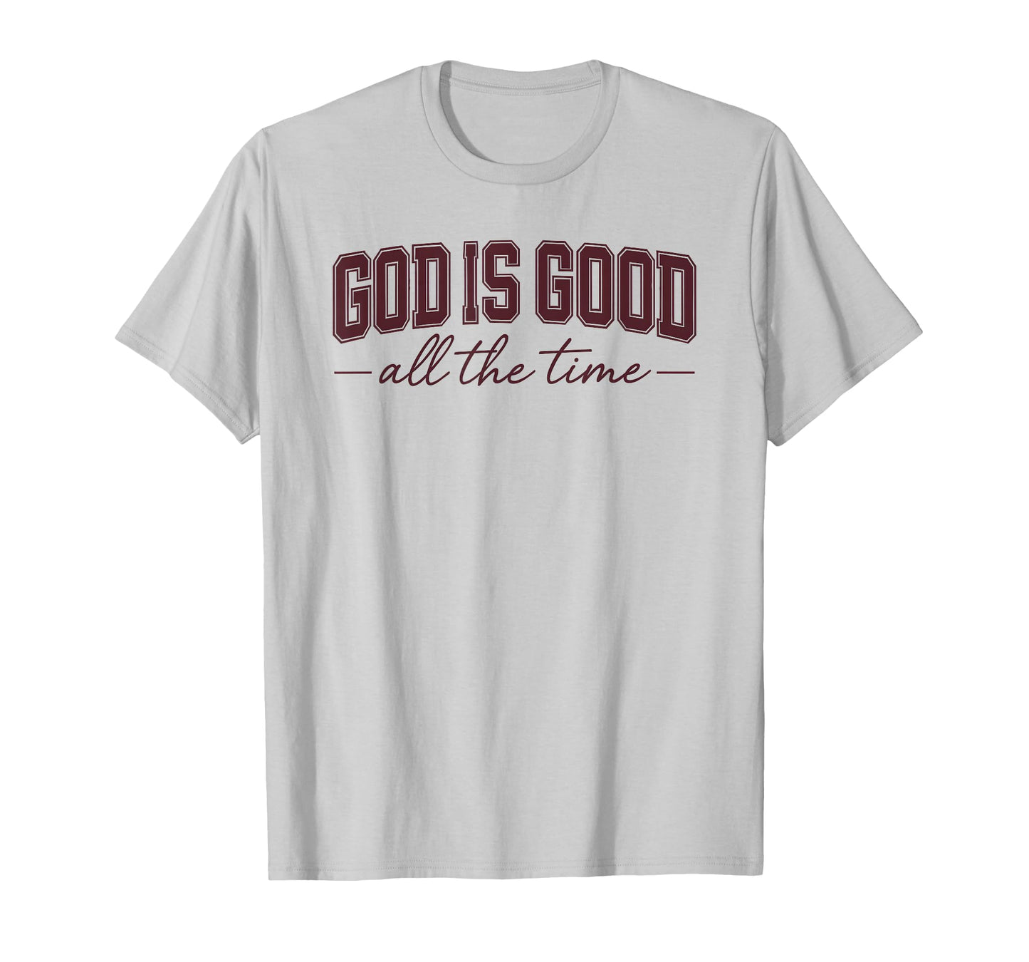 God Is Good All the Time Faith T-Shirt