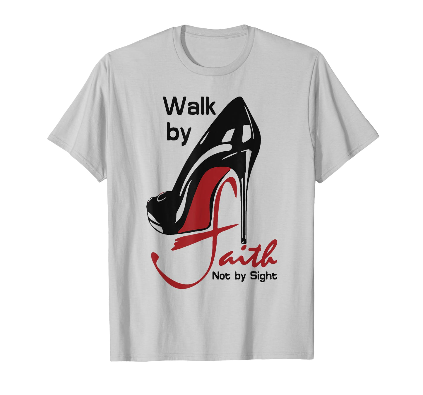 Walk By Faith Not By Sight T-Shirt
