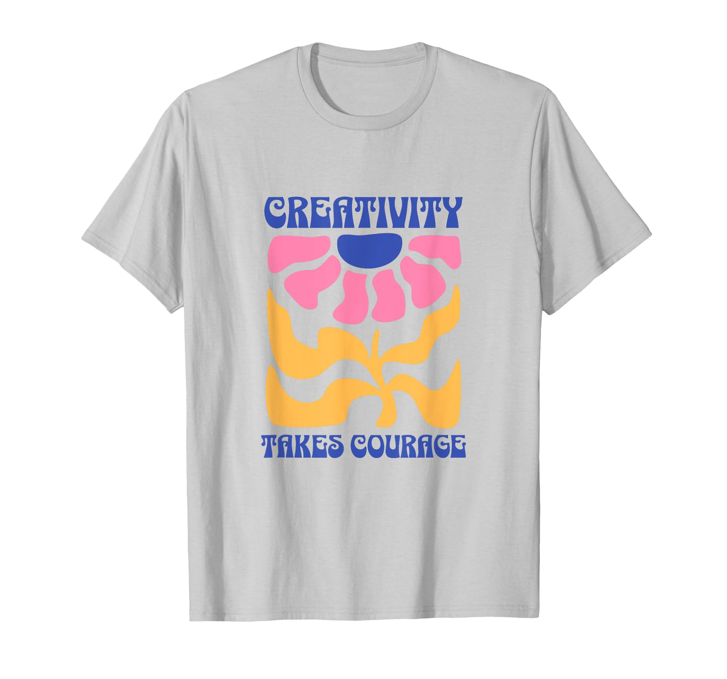 Creativity Takes Courage Groovy T-Shirt