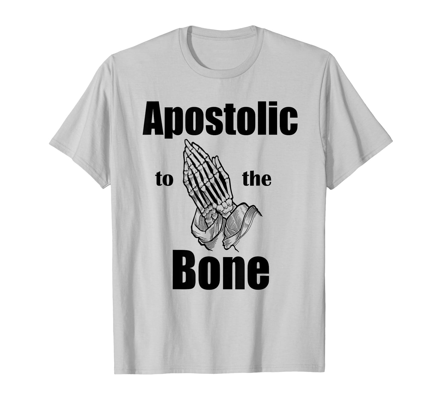 Apostolic To The Bone Christian Pentecostal Faith Jesus Name T-Shirt