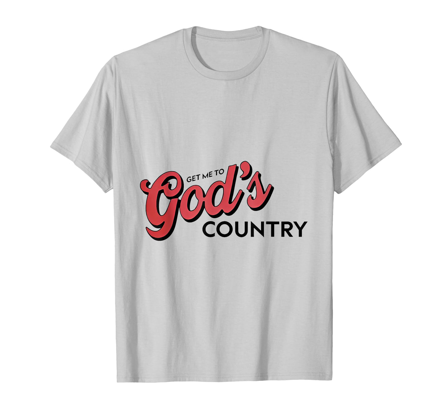 Get Me To God’s Country T-Shirt