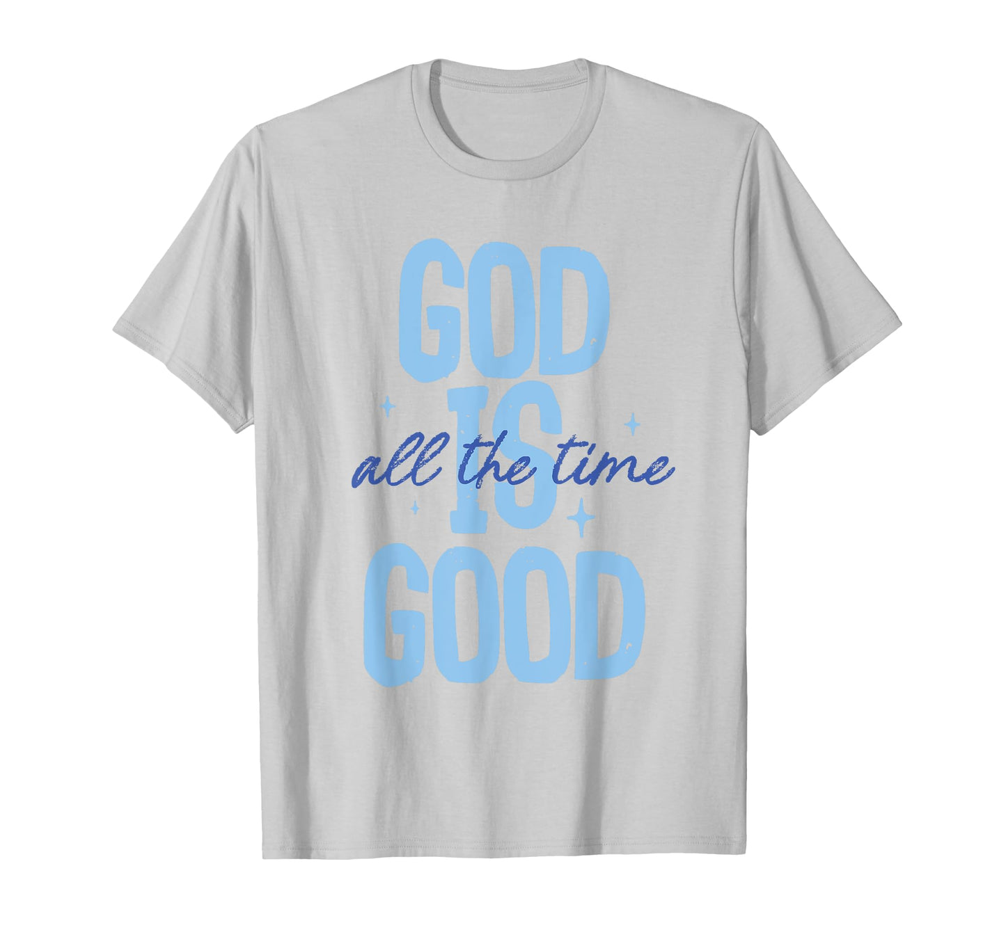 God Is Good All The Time Christian Quote Tee Men Women Faith T-Shirt