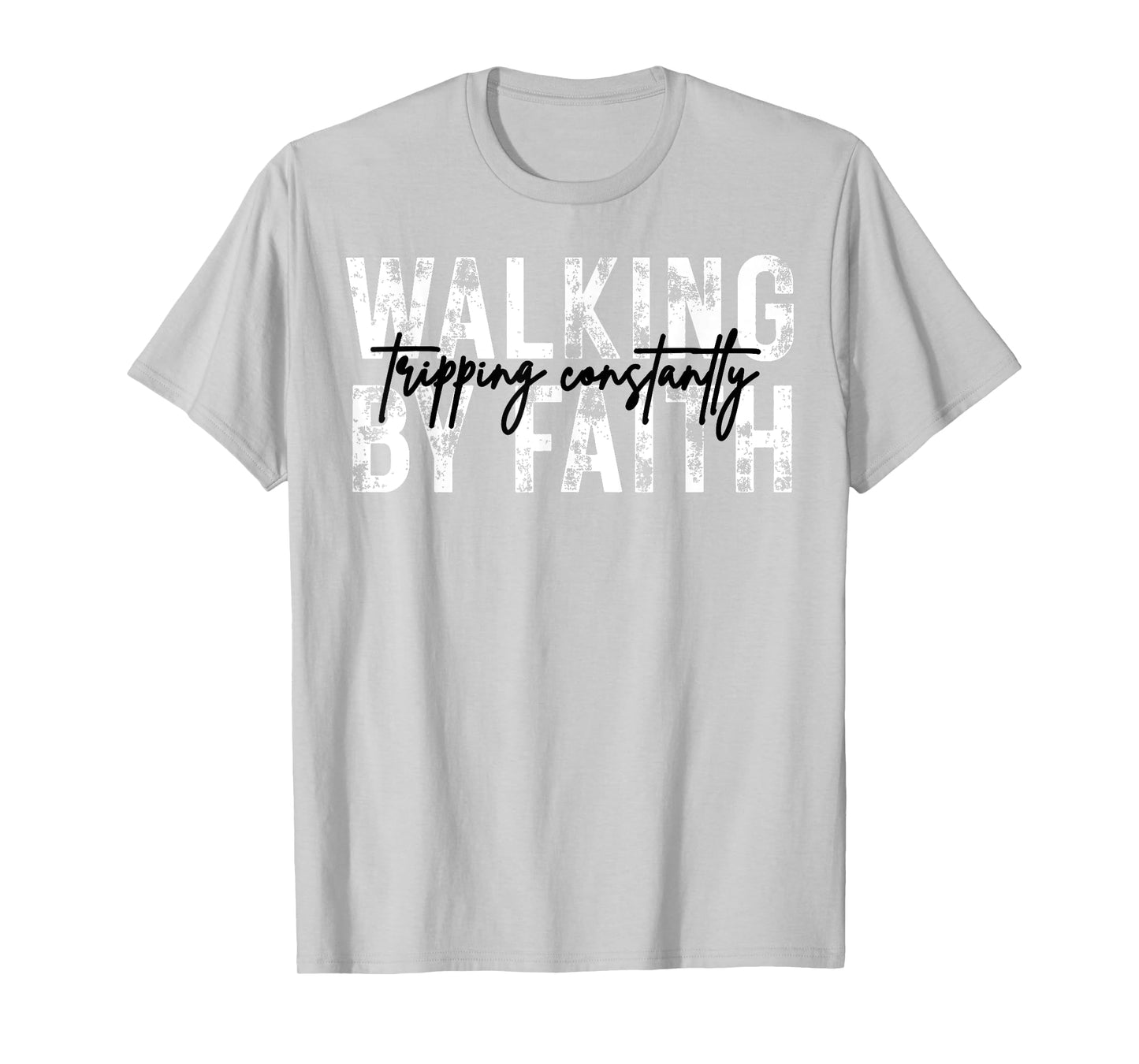 Walking by Faith Tripping Constantly Christian Bible Jesus T-Shirt