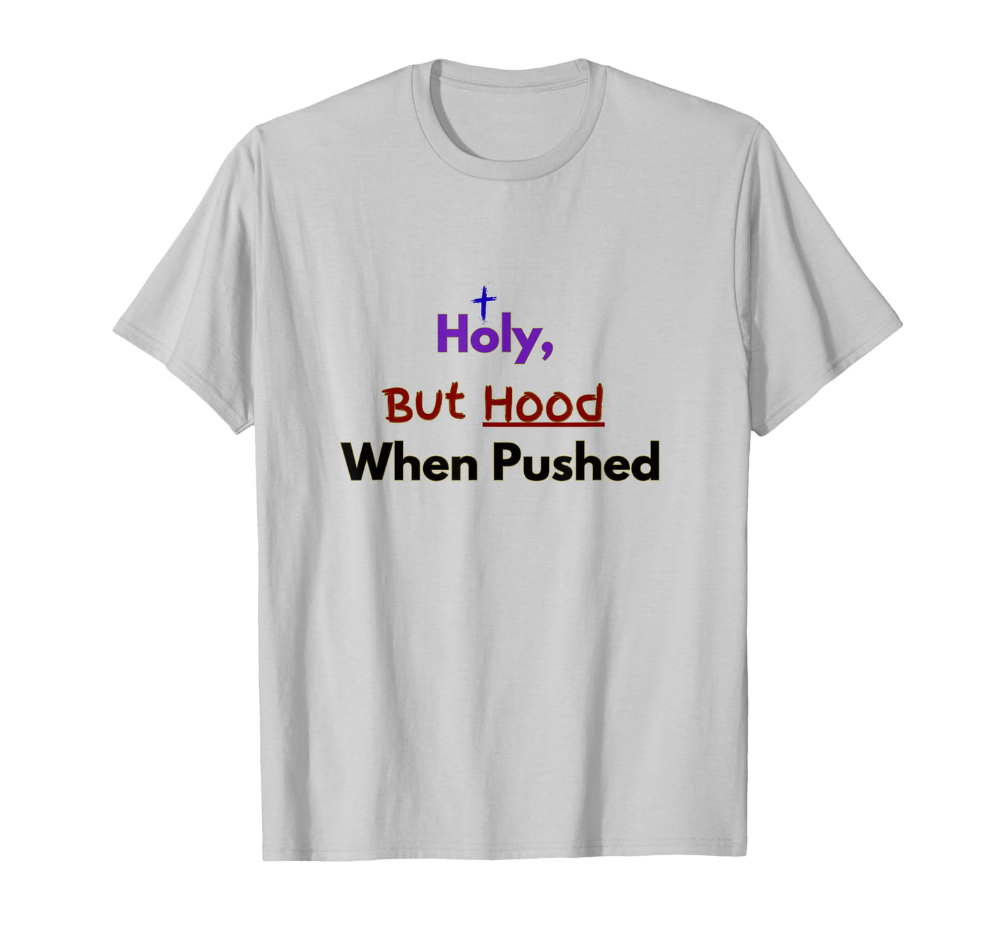 Holy, But Hood When Pushed Faith Design T-Shirt