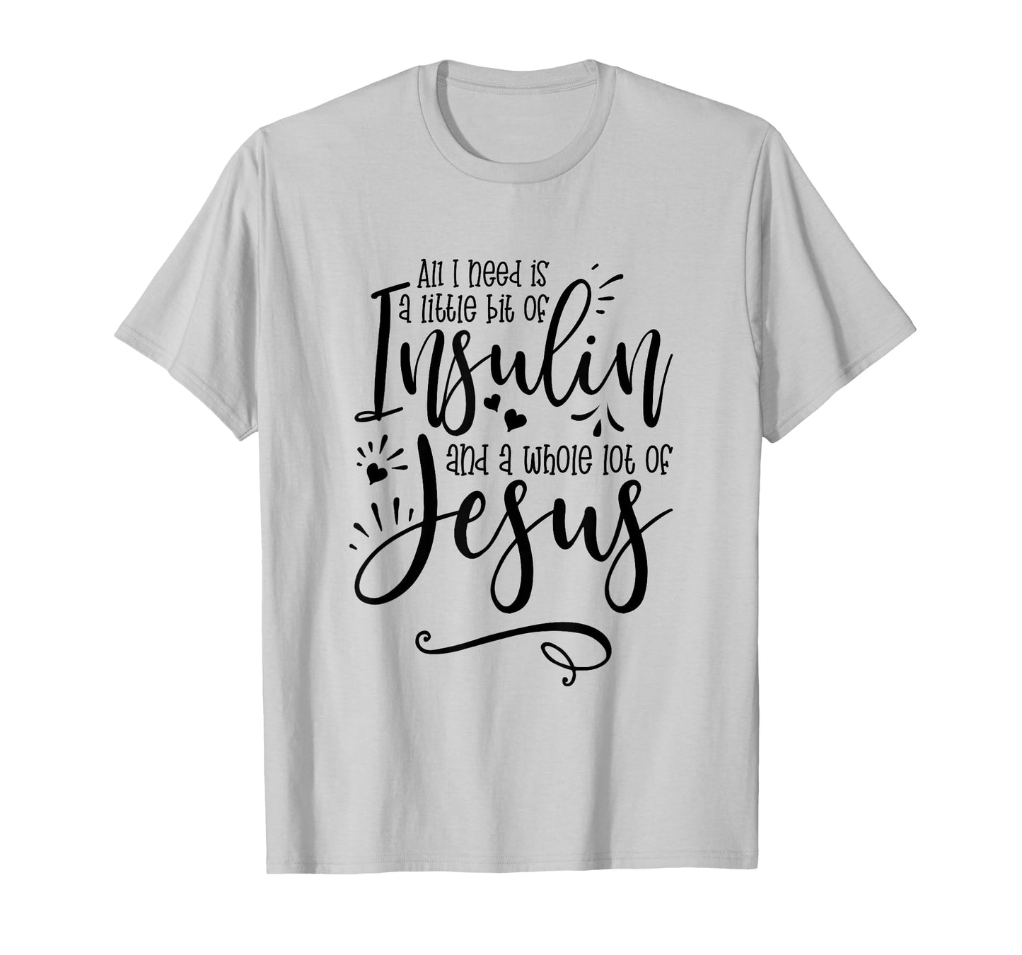 All I Need Is Insulin And Jesus T-Shirt