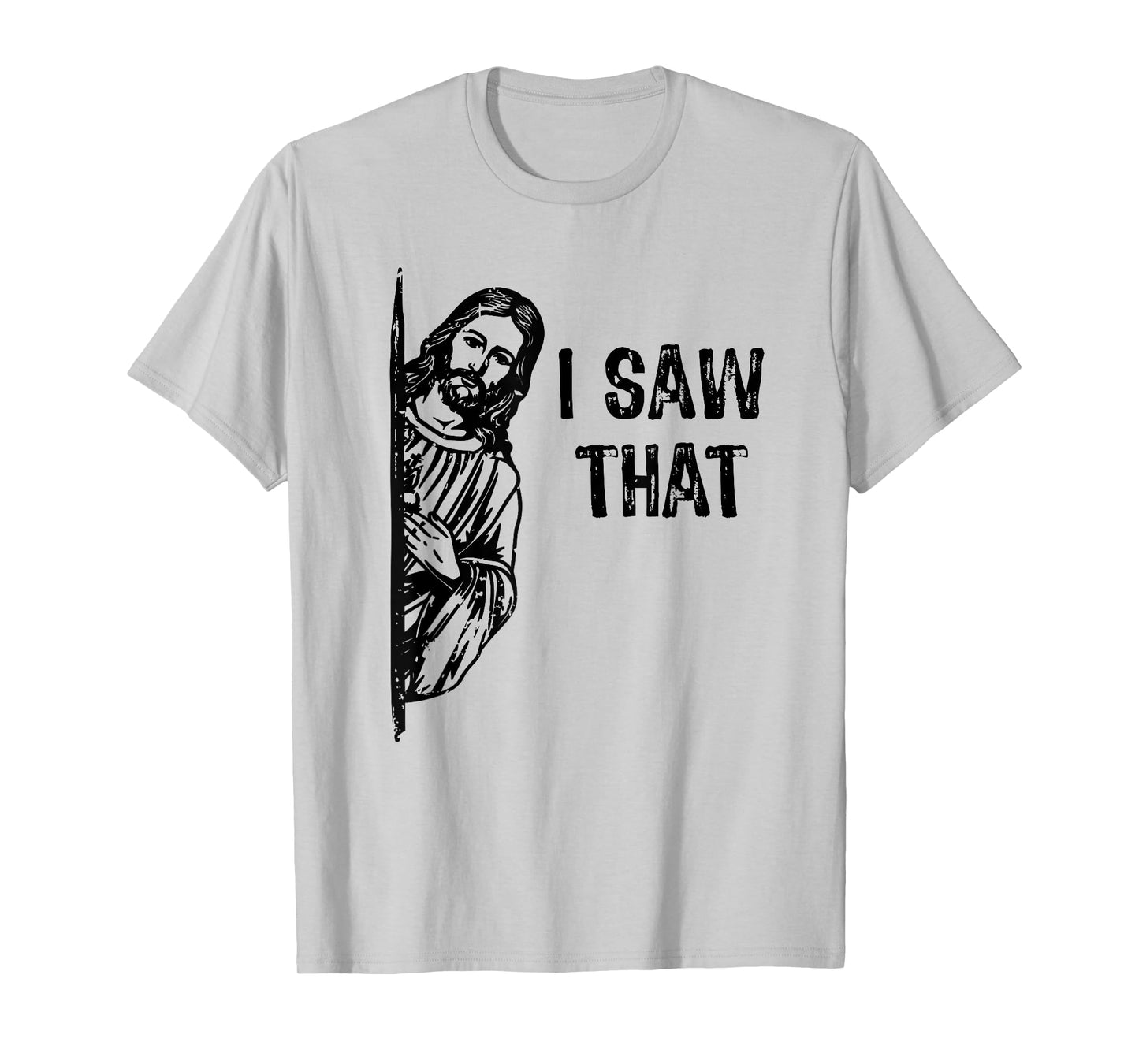 I Saw That Jesus Christ Christianity Funny Christian Humor T-Shirt