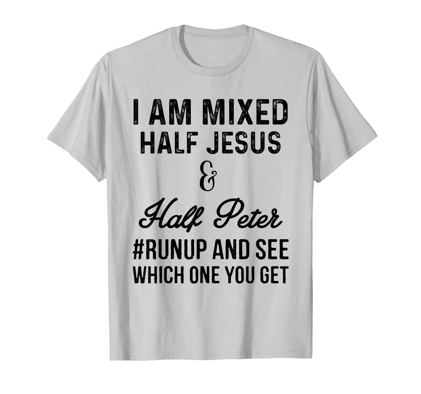 I am mixed half Jesus and half Peter #runup and see t-shirt T-Shirt