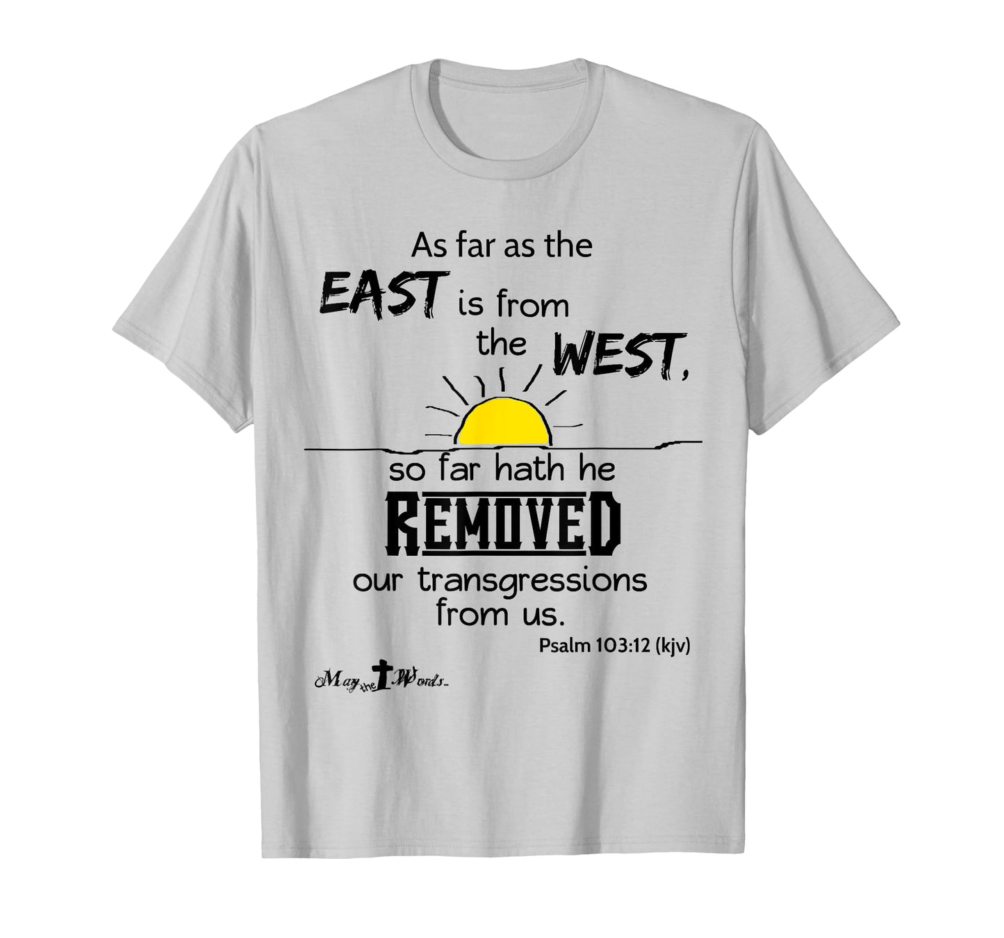 As far as the east is from the west Psalm 103:12 Christian T-Shirt