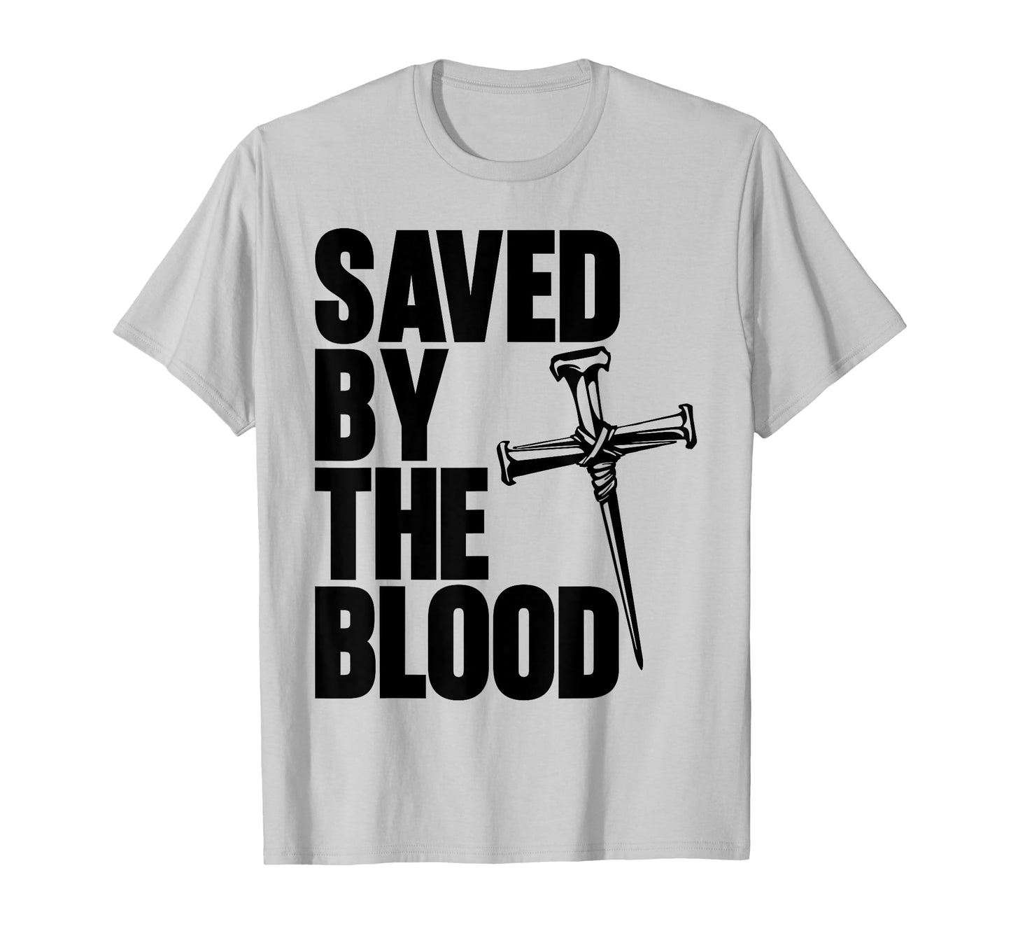 Saved By The Blood Cross of Nails Christ Follower Christian T-Shirt
