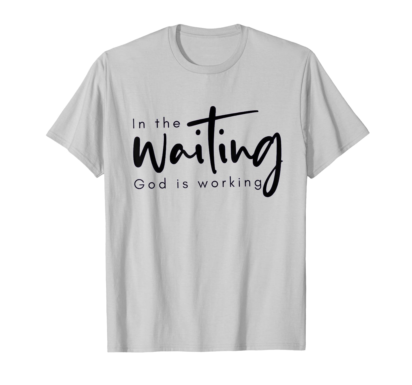 In The Waiting God Is Working Funny Christian T-Shirt