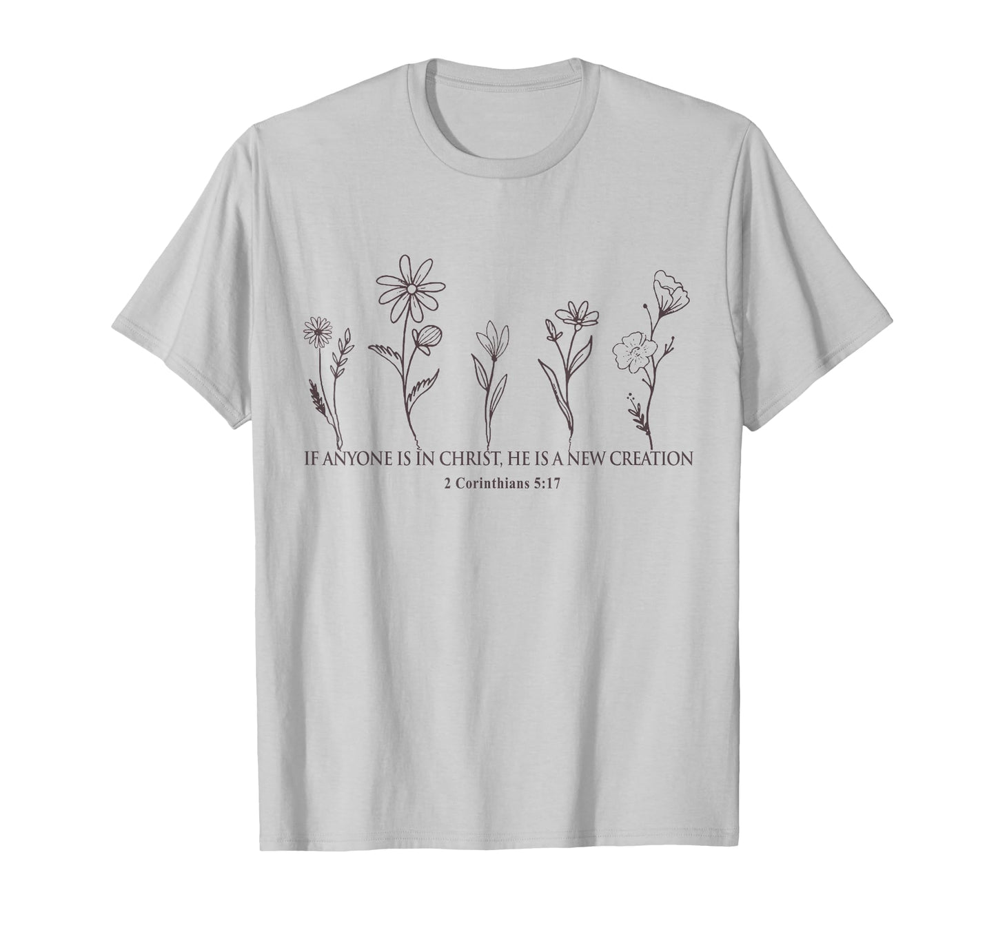 Therefore if anyone is in Christ Wildforal 2 Corinthian 5:17 T-Shirt