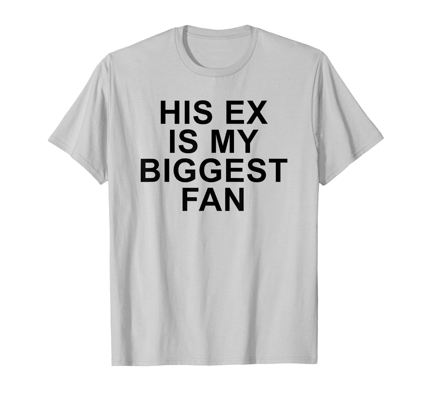 His Ex Is My Biggest Fan Funny Sarcastic Relationship Quote T-Shirt