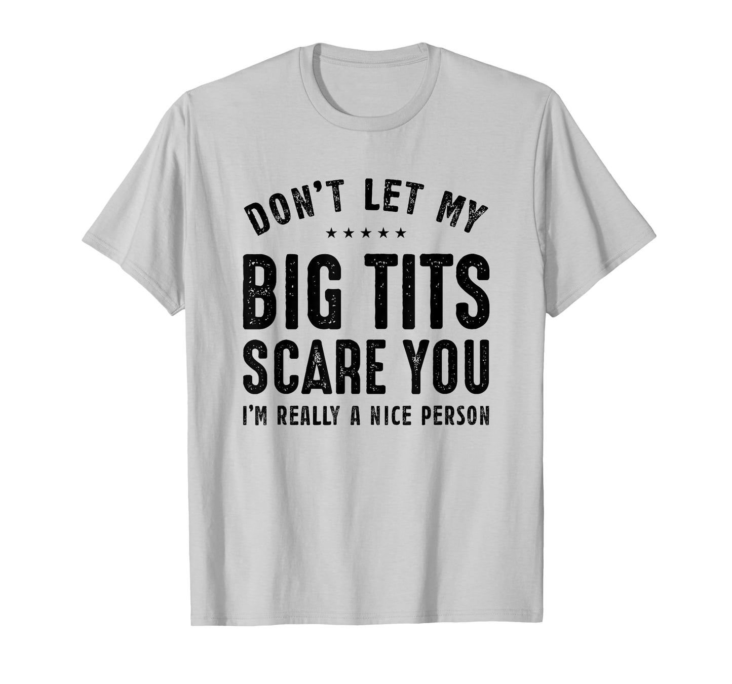 Don't Let My Big Tits Scare You I'm Really A Nice Person T-Shirt