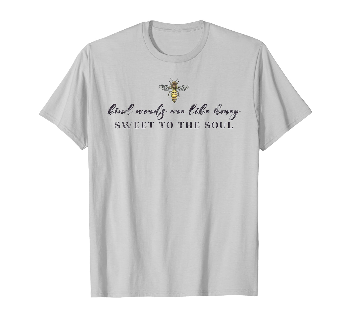 Kind Words Are Like Honey Sweet To The Soul T-Shirt