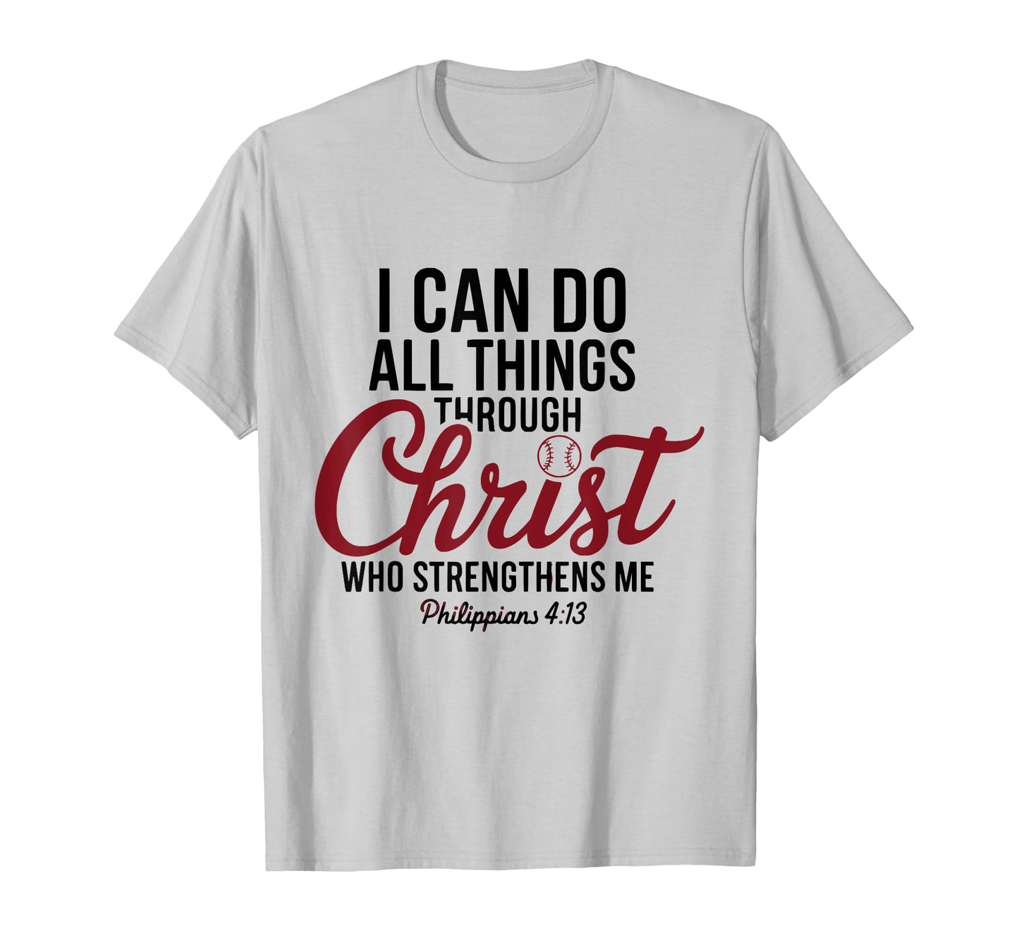 I Can Do All Things Through Christ Philippians Baseball T-Shirt