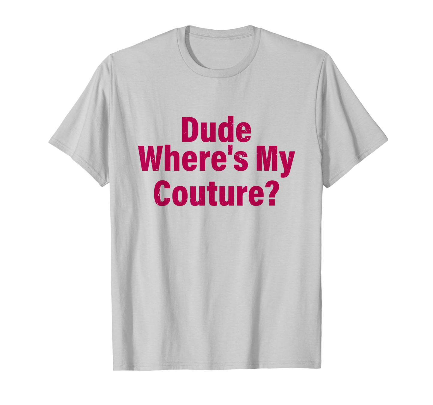 Dude Where's My Couture Sarcastic Funny Saying Women's Pink T-Shirt