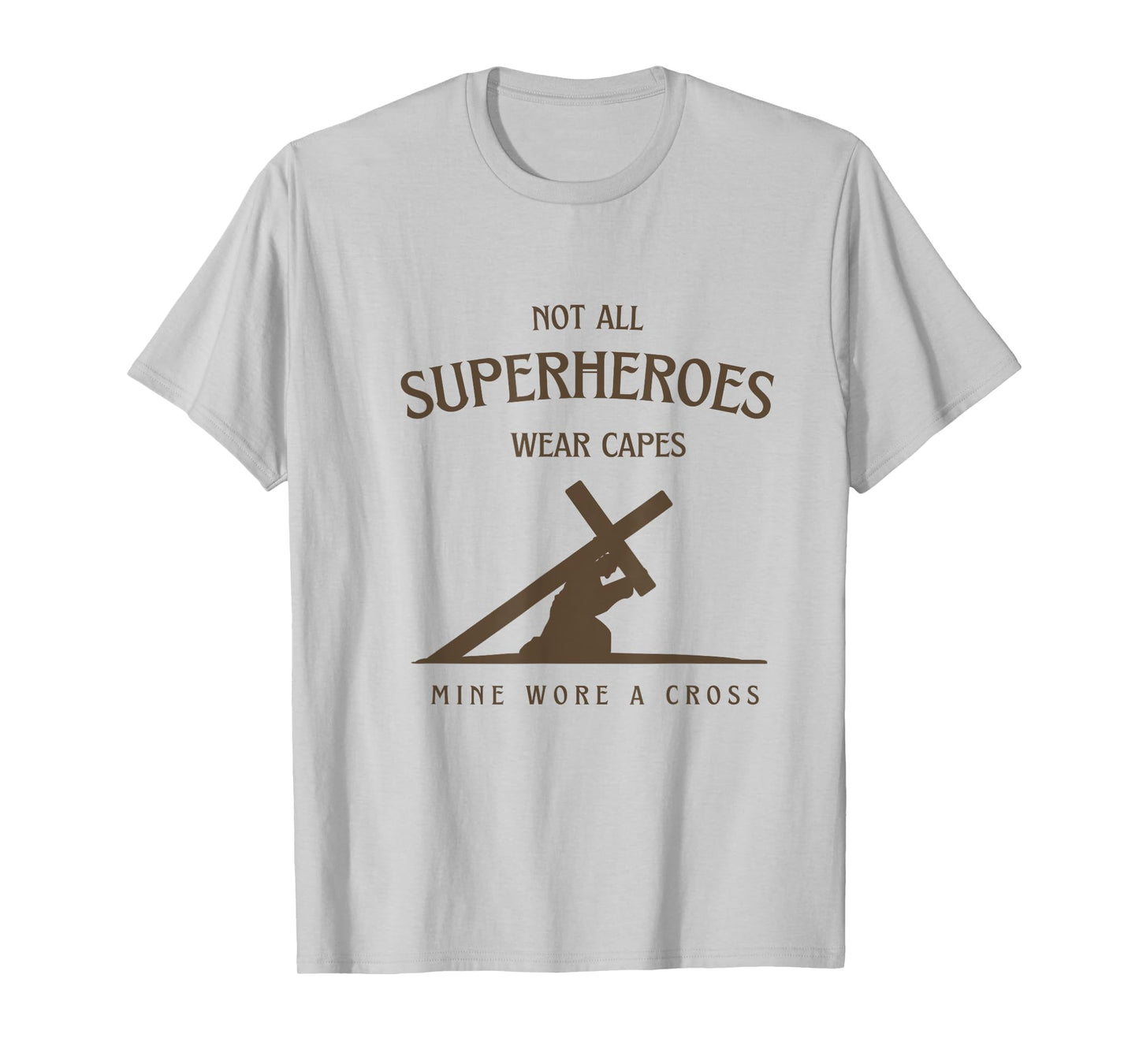 Not All Superheroes Wear Capes Mine Wore A Cross Jesus T-Shirt