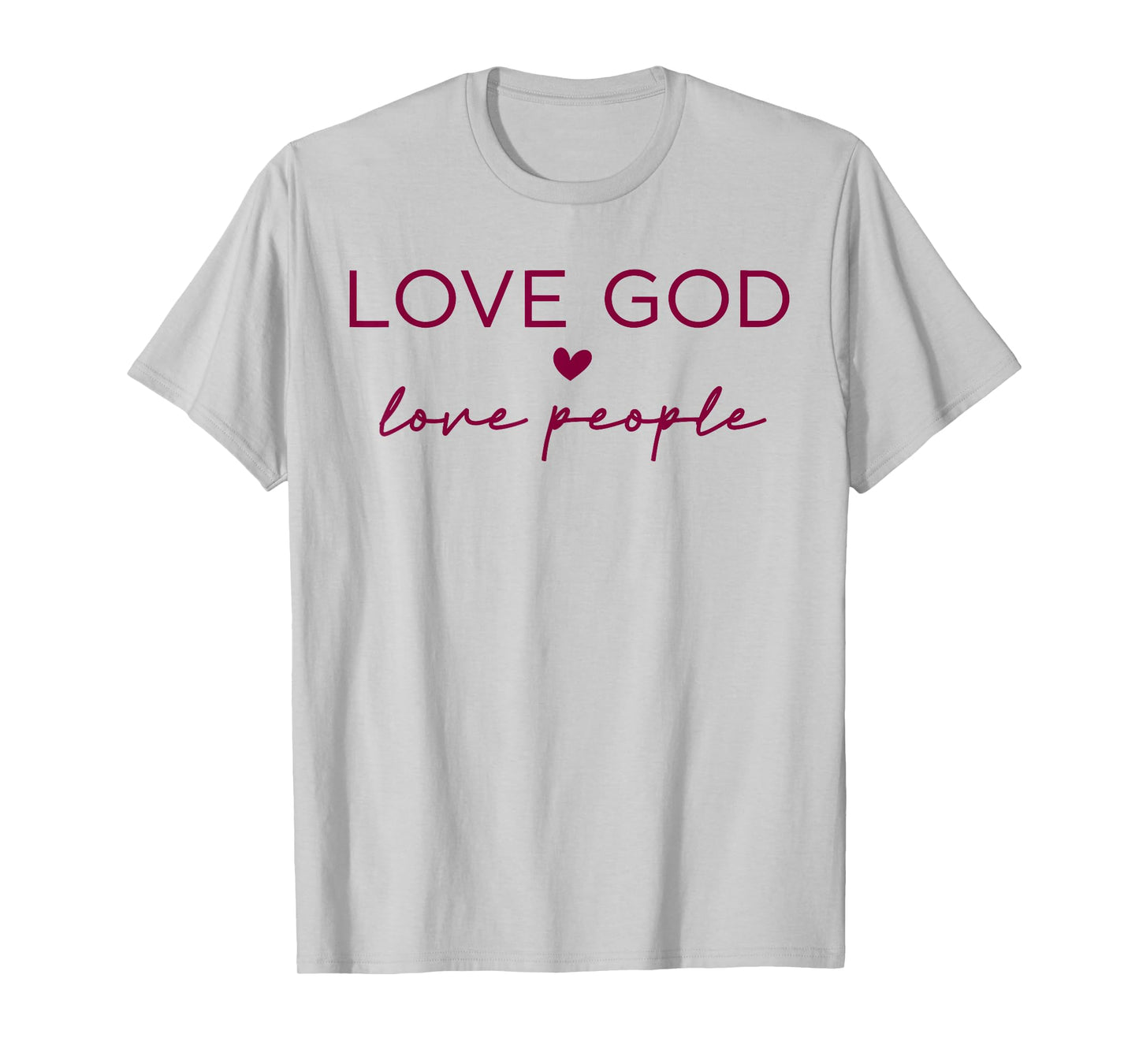 Love God Love People Christian Faith Bible Quote T-Shirt