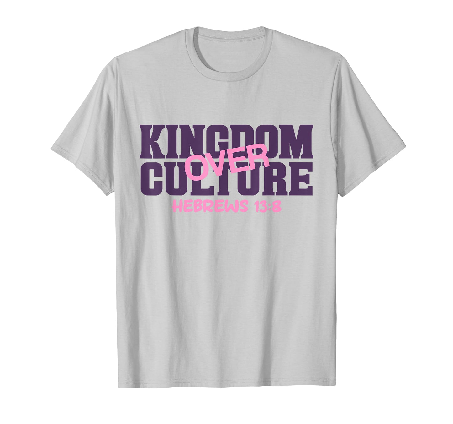 Kingdom Over, Culture Hebrews 13 Bible Verse Scripture T-Shirt