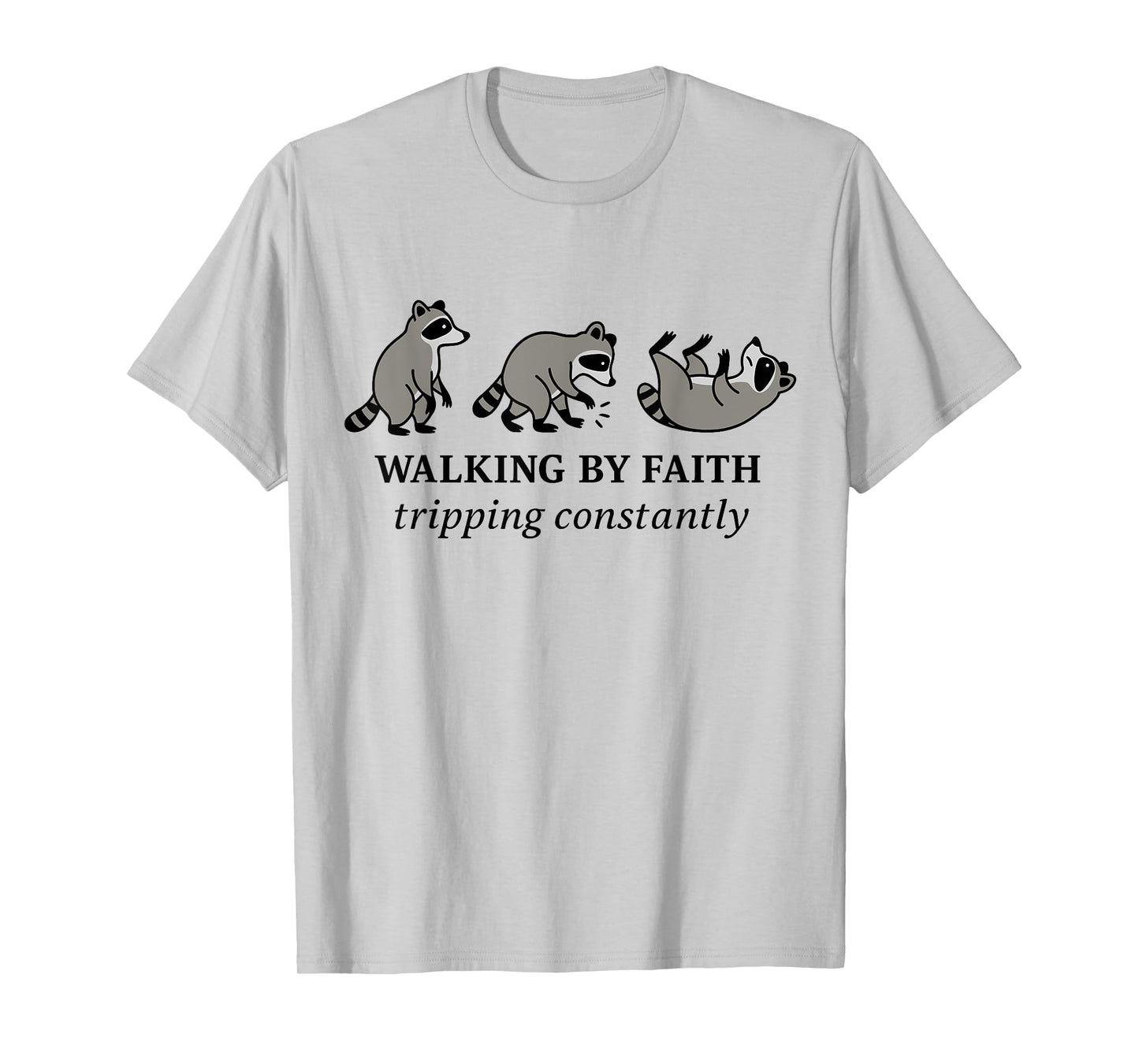 Christian Raccoon Walking by Faith Tripping Constantly Bible T-Shirt