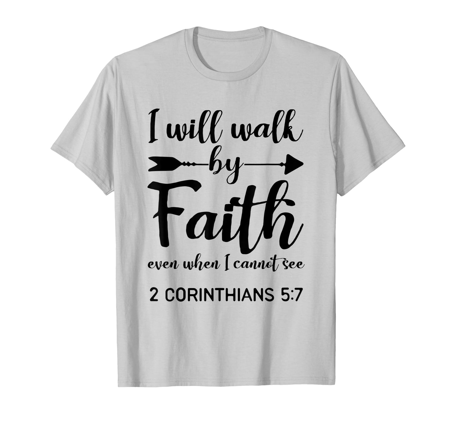 I Will Walk By Faith When I Cannot See Christian Gift T-Shirt